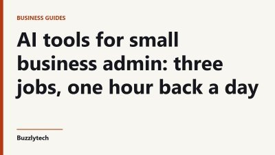 Title card: AI tools for small business admin: three jobs, one hour back a day — Buzzlytech
