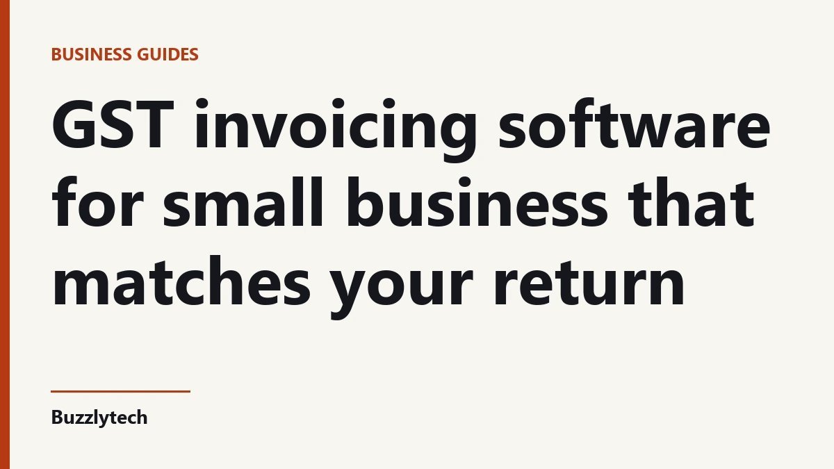 Title card: GST invoicing software for small business that matches your return — Buzzlytech